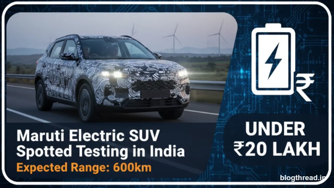 Maruti की नई Electric SUV टेस्टिंग में दिखी: 600km रेंज, कीमत ₹20 लाख से कम?